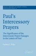 Paul's Intercessory Prayers di Gordon P. Wiles edito da Cambridge University Press