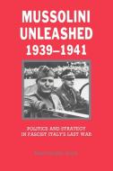 Mussolini Unleashed, 1939 1941 di MacGregor Knox, Knox MacGregor edito da Cambridge University Press