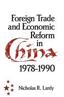 Foreign Trade and Economic Reform in China di Nicholas R. Lardy edito da Cambridge University Press