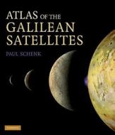 Atlas of the Galilean Satellites di Paul Schenk edito da Cambridge University Press