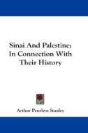 Sinai and Palestine: In Connection with Their History di Arthur Penrhyn Stanley edito da Kessinger Publishing