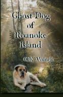 Ghost Dog of Roanoke Island di C. K. Volnek edito da Spark Books