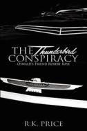 The Thunderbird Conspiracy: 50th Anniversary of JFK Murder di R. K. Price edito da Quiet Owl Books
