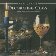 New Crafts: Decorating Glass di Michael Ball, Peter Williams edito da Anness Publishing
