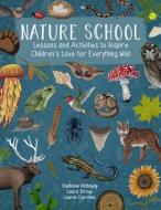 Nature School: Lessons and Activities to Inspire Children's Love for Everything Wild di Lauren Giordano, Stephanie Hathaway, Laura Stroup edito da QUARRY BOOKS