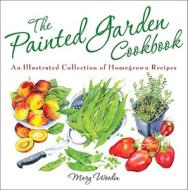 The Painted Garden Cookbook di Mary Woodin edito da The Perseus Books Group