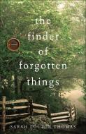 The Finder of Forgotten Things di Sarah Loudin Thomas edito da BETHANY HOUSE PUBL