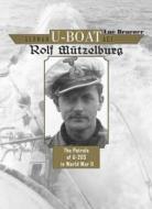 German U-Boat Ace Rolf Mutzelburg: The Patrols of U-201 in World War II di Luc Braeuer edito da Schiffer Publishing Ltd