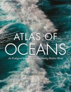 Atlas of Oceans: An Ecological Survey of Underwater Life di John Farndon edito da CHARTWELL BOOKS