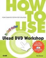 How to Use Ulead DVD Workshop [With DVD] di Tom Bunzel edito da Que
