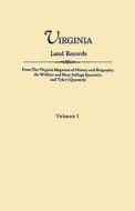Virginia Land Records. From The Virginia Magazine Of History And Biography, The William And Mary College Quarterly, And Tyler\'s Quarterly. Volume I di Virginia edito da Clearfield