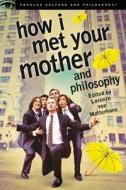 How I Met Your Mother and Philosophy edito da Cricket Books, a division of Carus Publishing Co