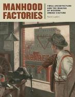 Manhood Factories di Paula Lupkin edito da University of Minnesota Press