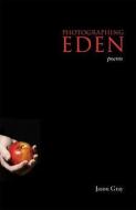 Photographing Eden di Jason Gray edito da Ohio University Press