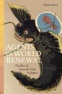 Agents of World Renewal: The Rise of Yonaoshi Gods in Japan di Takashi Miura edito da UNIV OF HAWAII PR