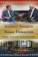 Ronald Reagan and the House Democrats di Karl Gerard Brandt edito da University of Missouri Press