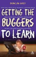 Getting The Buggers To Learn di Duncan Grey edito da Bloomsbury Publishing Plc