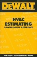 Dewalt HVAC Estimating Professional Reference di Adam Ding edito da Delmar