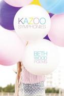 Kazoo Symphonies di Beth Wood edito da Mezcalita Press, LLC