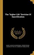The higher Life Doctrine Of Sanctification di Henry Augustus Boardman edito da WENTWORTH PR