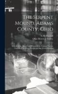 The Serpent Mound, Adams County, Ohio edito da Legare Street Press