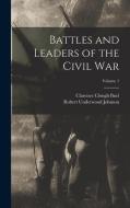 Battles and Leaders of the Civil War; Volume 1 di Robert Underwood Johnson, Clarence Clough Buel edito da LEGARE STREET PR