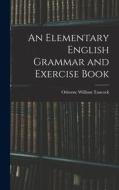 An Elementary English Grammar and Exercise Book di Osborne William Tancock edito da LEGARE STREET PR