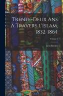 Trente-deux ans à travers l'Islam, 1832-1864; Volume 2 di Léon Roches edito da LEGARE STREET PR