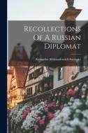 Recollections Of A Russian Diplomat di Savinsky Alexander Aleksandrovich edito da LEGARE STREET PR