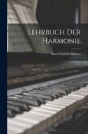 Lehrbuch der Harmonie di Ernst Friedrich Richter edito da LEGARE STREET PR