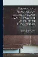 Elementary Principles of Electricity and Magnetism, for Students in Engineering di Robert Harbison Hough, Walter Martinus Boehm edito da LEGARE STREET PR