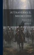 Attraverso Il Medio Evo: Studi E Ricerche di Francesco Novati edito da LEGARE STREET PR