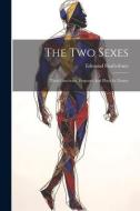 The Two Sexes: Their Functions, Purposes And Place In Nature di Edmund Shaftesbury edito da LEGARE STREET PR
