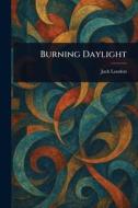 Burning Daylight di Jack London edito da Creative Media Partners, LLC