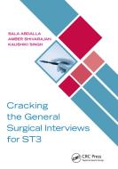 Cracking The General Surgical Interviews For ST3 di Sala Abdalla, Amber Shivarajan, Kaushiki Singh edito da Taylor & Francis Ltd