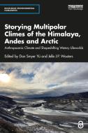 Storying Multipolar Climes Of The Himalaya, Andes And Arctic edito da Taylor & Francis Ltd