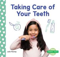 Taking Care of Your Teeth di Julie Murray edito da ABDO KIDS JUNIOR