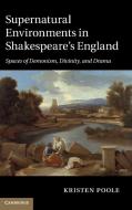 Supernatural Environments in Shakespeare's England di Kristen Poole edito da Cambridge University Press