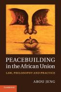 Peacebuilding in the African Union di Abou Jeng edito da Cambridge University Press