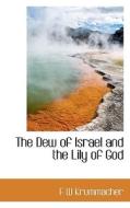 The Dew Of Israel And The Lily Of God di F W Krummacher edito da Bibliolife