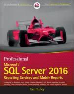 Professional Microsoft SQL Server 2016 Reporting Services and Mobile Reports di Paul Turley edito da Wiley John + Sons