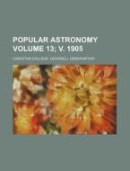 Popular Astronomy Volume 13; V. 1905 di Carleton College Observatory edito da Rarebooksclub.com