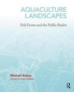 Aquaculture Landscapes di Michael (Virginia Politechnic and State University Ezban edito da Taylor & Francis Ltd