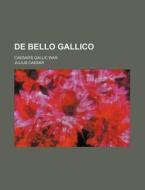 de Bello Gallico; Caesar's Gallic War di Julius Caesar edito da Rarebooksclub.com