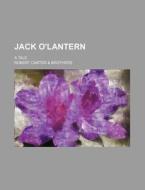 Jack O'lantern; A Tale di Anonymous, Robert Carter Brothers edito da General Books Llc
