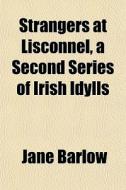 Strangers At Lisconnel, A Second Series di Jane Barlow edito da General Books