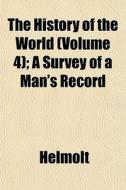 The History Of The World Volume 4 ; A S di Helmolt edito da General Books