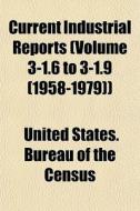 Current Industrial Reports Volume 3-1.6 di United States Bureau of the Census edito da General Books