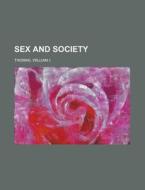 Sex And Society di William I. Thomas edito da General Books Llc