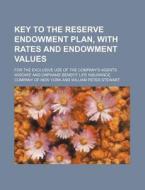 Key To The Reserve Endowment Plan, With di Widows' And Orphans' Benfit Life York edito da Rarebooksclub.com